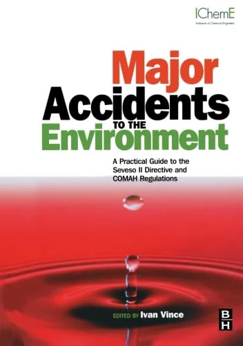 Major Accidents to the Environment: A Practical Guide to the Seveso II-Directive and COMAH Regulations
