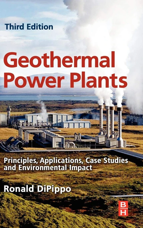Geothermal Power Plants: Principles, Applications, Case Studies and Environmental Impact, Third Edition