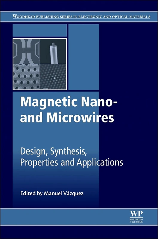 Magnetic Nano- and Microwires: Design, Synthesis, Properties and Applications (Woodhead Publishing Series in Electronic and Optical Materials)