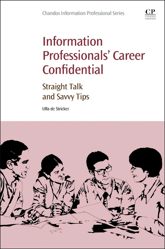 Information Professionals' Career Confidential: Straight Talk and Savvy Tips