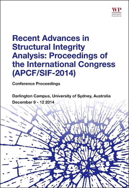 Recent Advances in Structural Integrity Analysis - Proceedings of the International Congress (APCF/SIF-2014): (APCFS/SIF 2014)