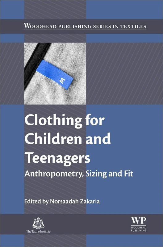 Clothing for Children and Teenagers: Anthropometry, Sizing and Fit (Woodhead Publishing Series in Textiles)