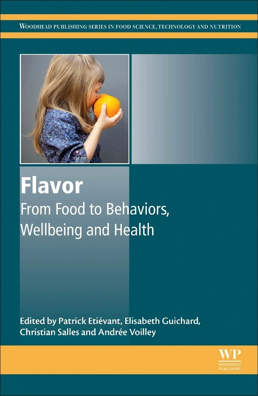 Flavor: From Food to Behaviors, Wellbeing and Health (Woodhead Publishing Series in Food Science, Technology and Nutrition)