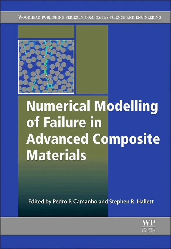 Numerical Modelling of Failure in Advanced Composite Materials (Woodhead Publishing Series in Composites Science and Engineering)
