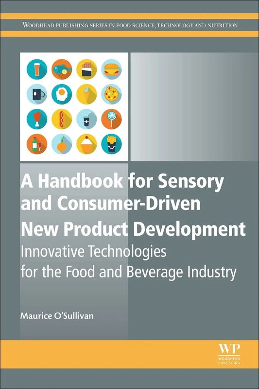 A Handbook for Sensory and Consumer-Driven New Product Development: Innovative Technologies for the Food and Beverage Industry (Woodhead Publishing Series in Food Science, Technology and Nutrition)