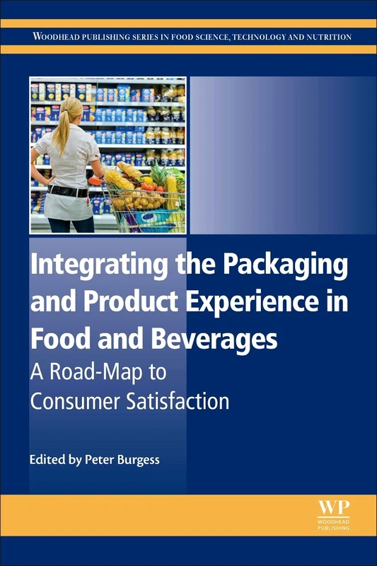 Integrating the Packaging and Product Experience in Food and Beverages: A Road-Map to Consumer Satisfaction (Woodhead Publishing Series in Food Science, Technology and Nutrition)