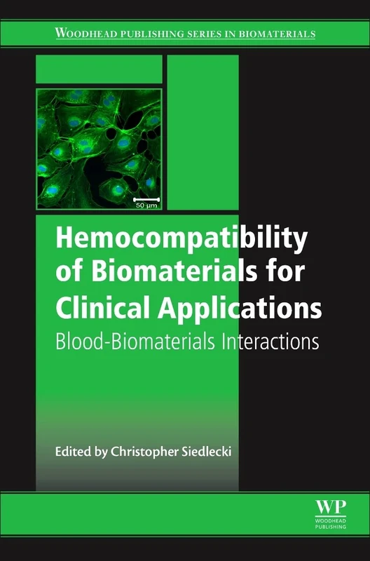 Hemocompatibility of Biomaterials for Clinical Applications: Blood-Biomaterials Interactions (Woodland Publishing Series in Biomaterials)