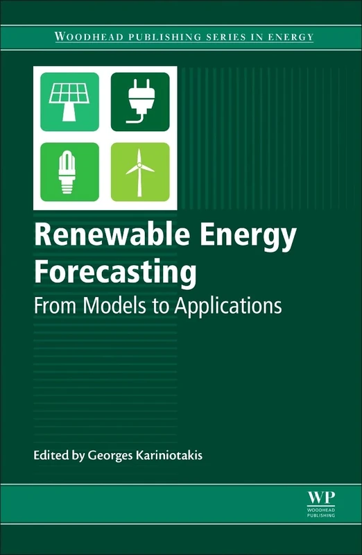 Renewable Energy Forecasting: From Models to Applications (Woodhead Publishing Series in Energy)