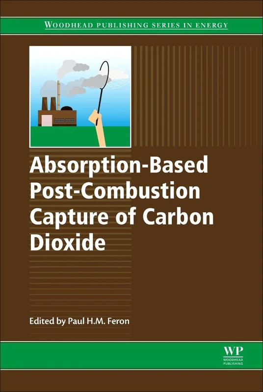 Absorption-Based Post-Combustion Capture of Carbon Dioxide (Woodhead Publishing Series in Energy, 101)