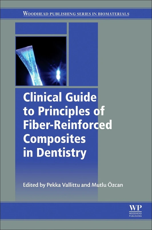 Clinical Guide to Principles of Fiber-Reinforced Composites in Dentistry (Woodhead Publishing Series in Biomaterials)
