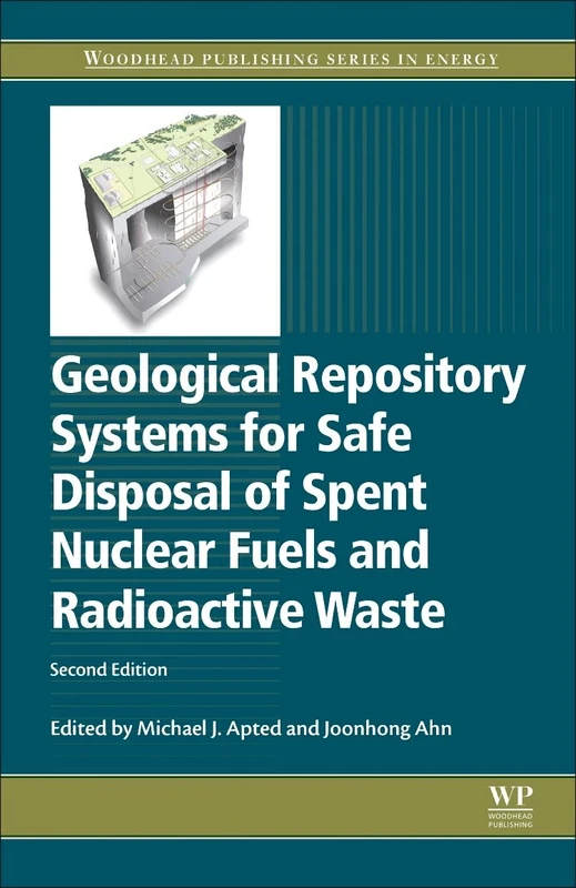 Geological Repository Systems for Safe Disposal of Spent Nuclear Fuels and Radioactive Waste (Woodhead Publishing Series in Energy)
