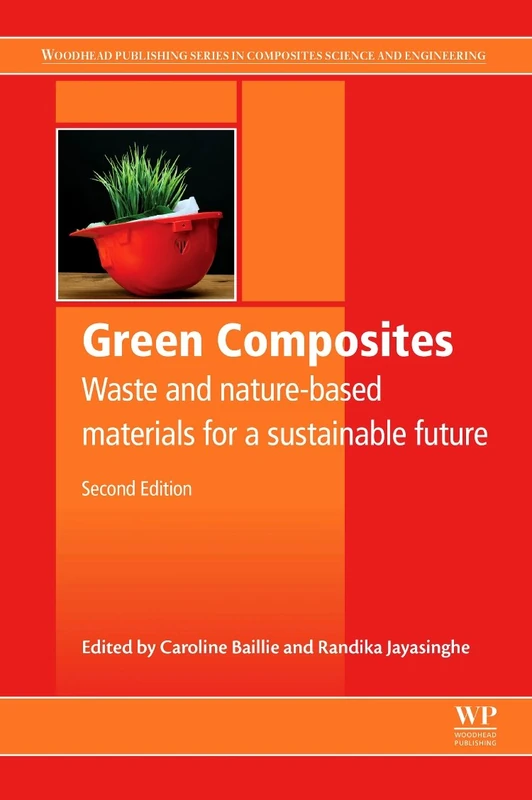 Green Composites: Natural and waste based composites for a sustainable future (Woodhead Publishing Series in Composites Science and Engineering): ... Materials for a Sustainable Future