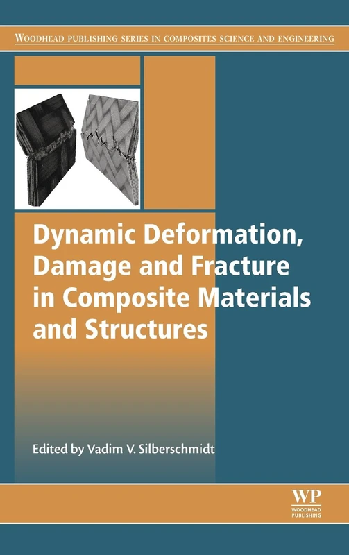 Dynamic Deformation, Damage and Fracture in Composite Materials and Structures (Woodhead Publishing Series in Composites Science and Engineering)