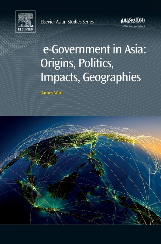 e-Government in Asia:Origins, Politics, Impacts, Geographies (Elsevier Asian Studies)