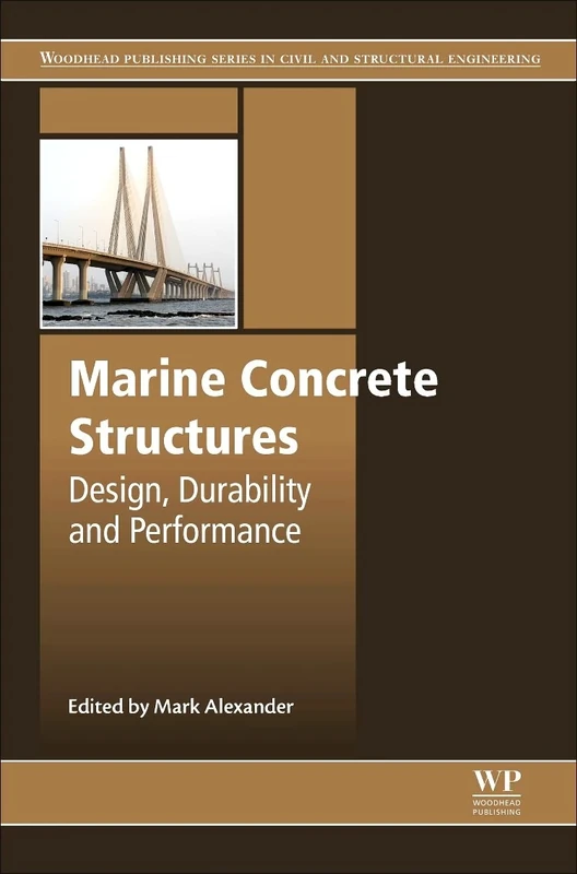Marine Concrete Structures: Design, Durability and Performance (Woodhead Publishing Series in Civil and Structural Engineering)