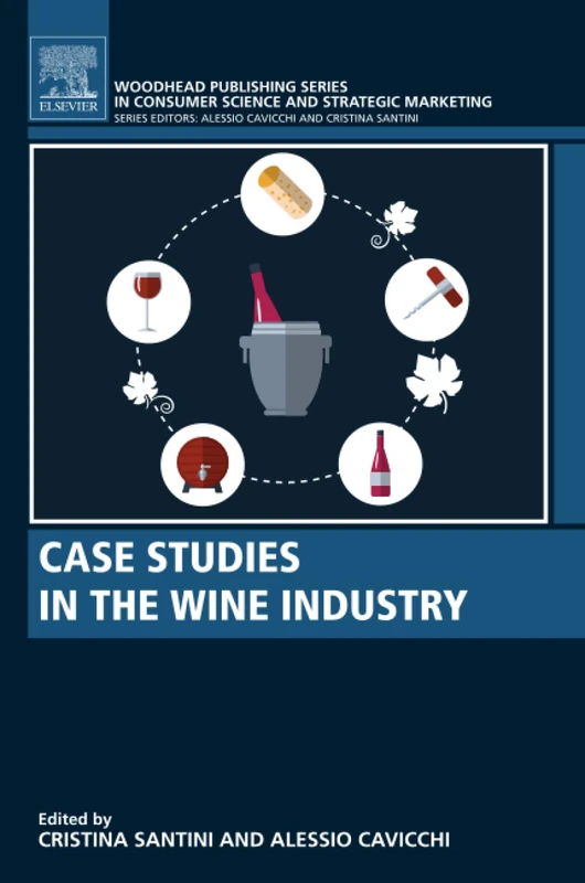 Case Studies in the Wine Industry: A Volume in the Consumer Science and Strategic Marketing Series (Woodhead Publishing Series in Consumer Science and Strategic Marketing)