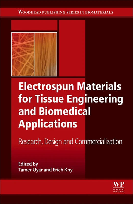 Electrospun Materials for Tissue Engineering and Biomedical Applications: Research, Design and Commercialization (Biomaterials)