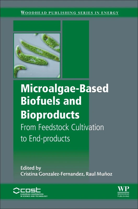 Microalgae-Based Biofuels and Bioproducts: From Feedstock Cultivation to End-Products (Woodhead Publishing Series in Energy)