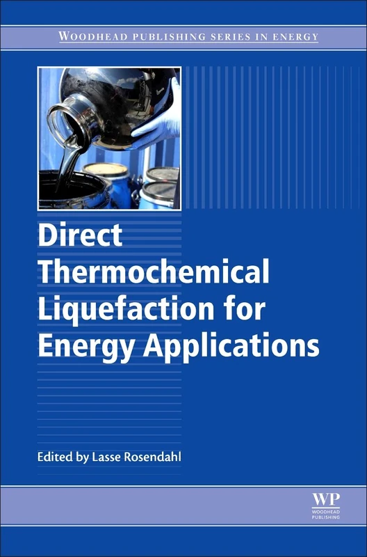 Direct Thermochemical Liquefaction for Energy Applications (Woodhead Publishing Series in Energy)