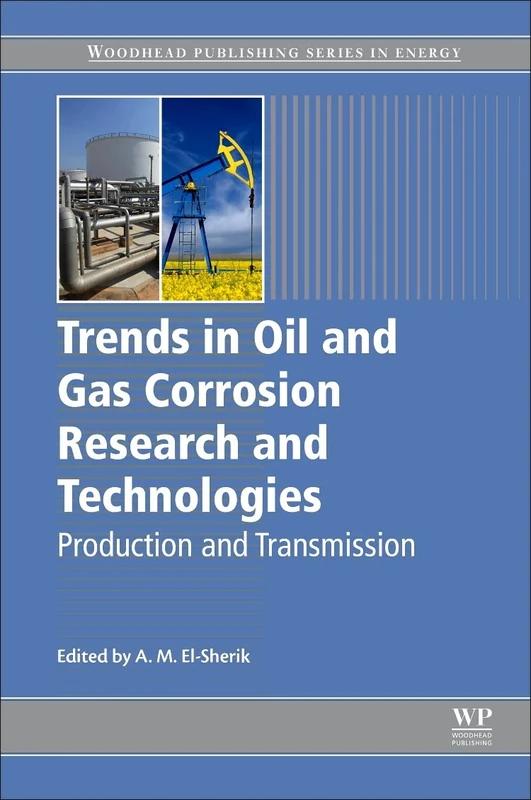 Trends in Oil and Gas Corrosion Research and Technologies: Production and Transmission (Woodhead Publishing Series in Energy)