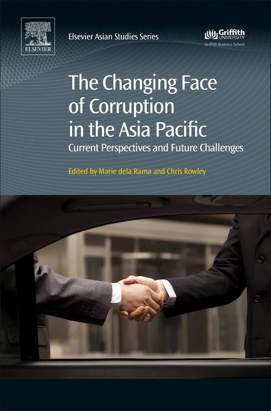 The Changing Face of Corruption in the Asia Pacific: Current Perspectives and Future Challenges (Elsevier Asian Studies)