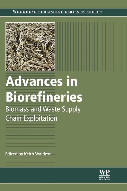 Advances in Biorefineries: Biomass and Waste Supply Chain Exploitation (Woodhead Publishing Series in Energy)