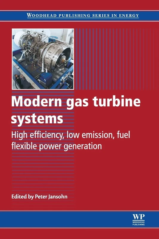 Modern Gas Turbine Systems: High Efficiency, Low Emission, Fuel Flexible Power Generation (Woodhead Publishing Series in Energy)