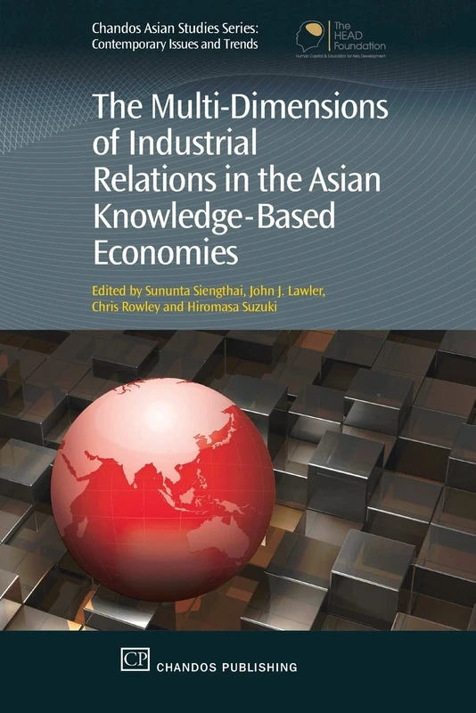 The Multi-Dimensions of Industrial Relations in the Asian Knowledge-Based Economies (Chandos Asian Studies Series)