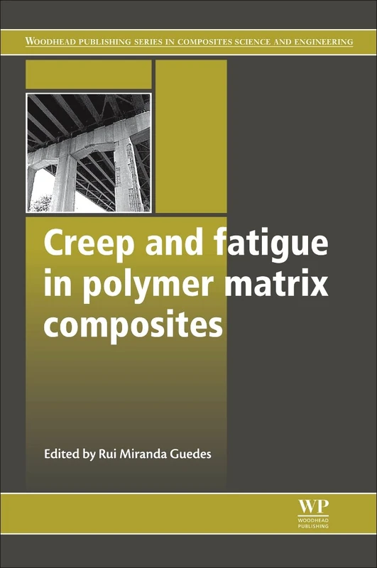 Creep and Fatigue in Polymer Matrix Composites (Woodhead Publishing Series in Composites Science and Engineering)