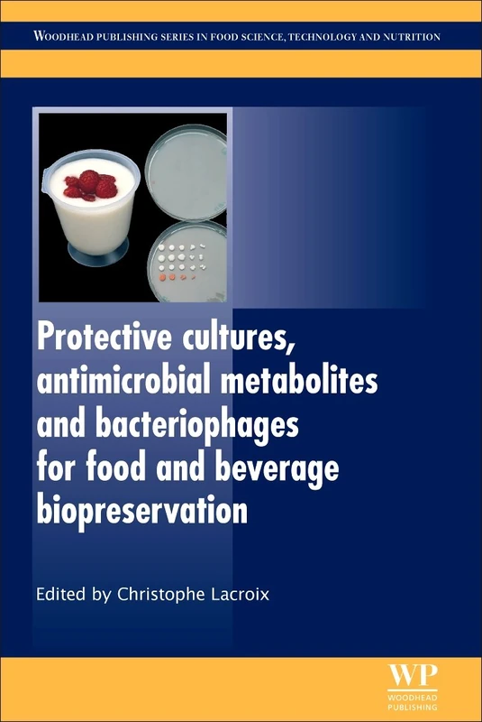 Protective Cultures, Antimicrobial Metabolites and Bacteriophages for Food and Beverage Biopreservation: Innovation and Production (Woodhead ... in Food Science, Technology and Nutrition)