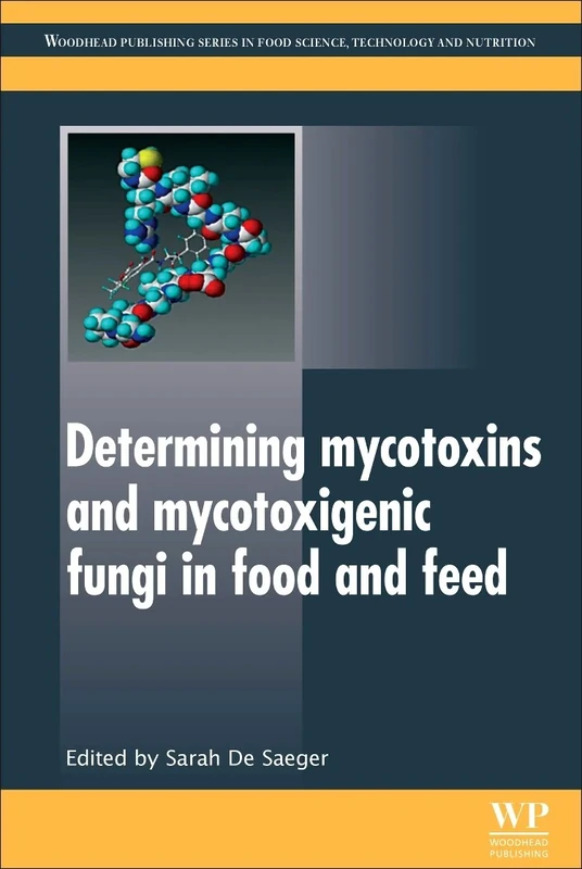 Determining Mycotoxins and Mycotoxigenic Fungi in Food and Feed (Woodhead Publishing Series in Food Science, Technology and Nutrition)