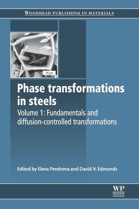 Phase Transformations in Steels: Fundamentals and Diffusion-Controlled Transformations (Woodhead Publishing Series in Metals and Surface Engineering)