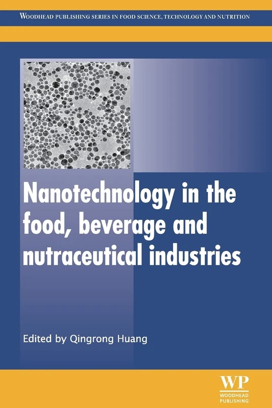 Nanotechnology in the Food, Beverage and Nutraceutical Industries (Woodhead Publishing Series in Food Science, Technology and Nutrition)