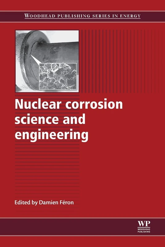Nuclear Corrosion Science and Engineering (Woodhead Publishing Series in Energy)