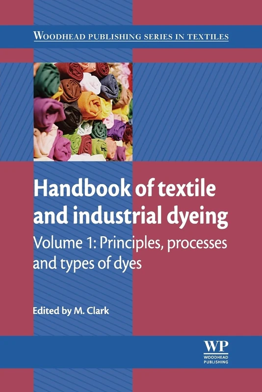 Handbook of Textile and Industrial Dyeing: Principles, Processes and Types of Dyes (Woodhead Publishing Series in Textiles)