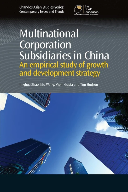 Multinational Corporation Subsidiaries in China: An Empirical Study of Growth and Development Strategy (Chandos Asian Studies Series)