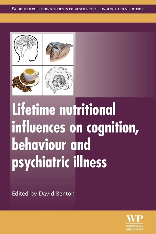 Lifetime Nutritional Influences on Cognition, Behaviour and Psychiatric Illness (Woodhead Publishing Series in Food Science, Technology and Nutrition)
