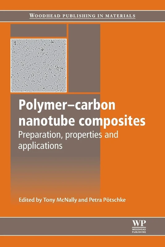 Polymer-Carbon Nanotube Composites: Preparation, Properties and Applications (Woodhead Publishing Series in Composites Science and Engineering)