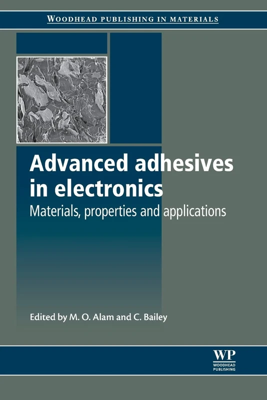Advanced Adhesives in Electronics: Materials, Properties and Applications (Woodhead Publishing Series in Electronic and Optical Materials)