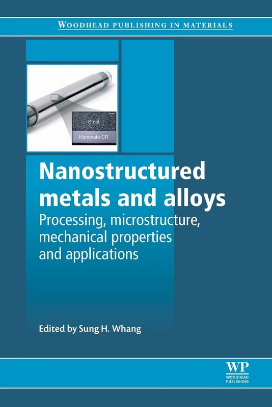 Nanostructured Metals and Alloys: Processing, Microstructure, Mechanical Properties and Applications (Woodhead Publishing Series in Metals and Surface Engineering)