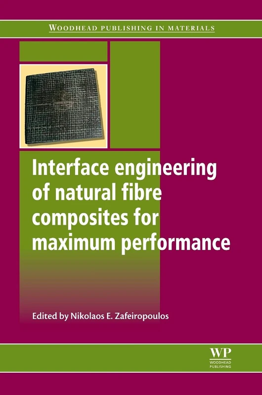 Interface Engineering of Natural Fibre Composites for Maximum Performance (Woodhead Publishing Series in Composites Science and Engineering)