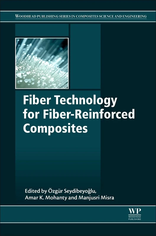Fiber Technology for Fiber-Reinforced Composites (Woodhead Publishing Series in Composites Science and Engineering)