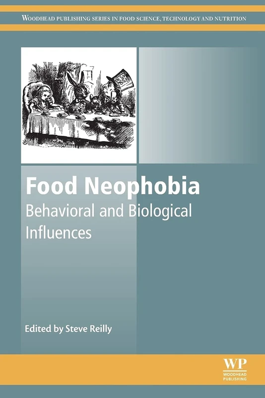Food Neophobia: Behavioral and Biological Influences (Woodhead Publishing Series in Food Science, Technology and Nutrition)