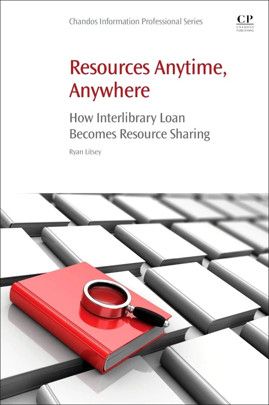 Resources Anytime, Anywhere: How Interlibrary Loan Becomes Resource Sharing (Chandos Information Professional Series) - Image 1