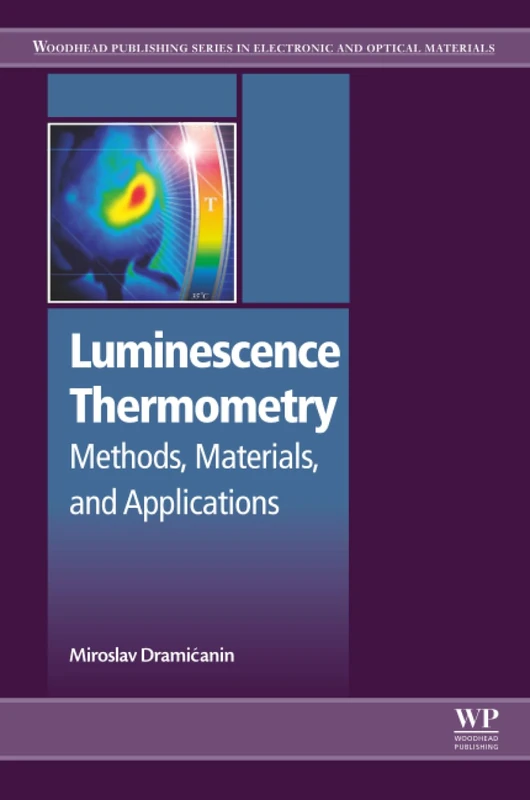 Luminescence Thermometry: Methods, Materials, and Applications (Woodhead Publishing Series in Electronic and Optical Materials)