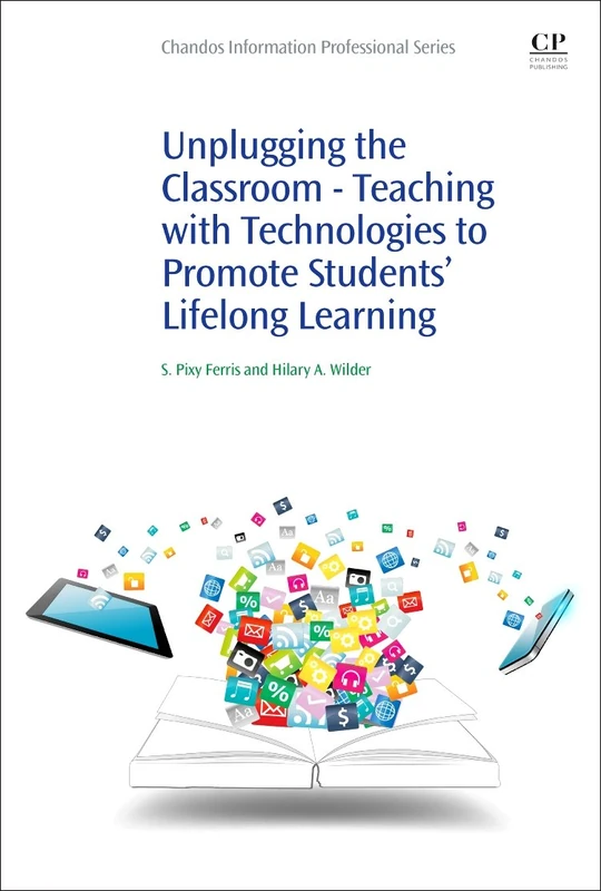 Unplugging the Classroom: Teaching with Technologies to Promote Students' Lifelong Learning (Chandos Information Professional) - Image 1