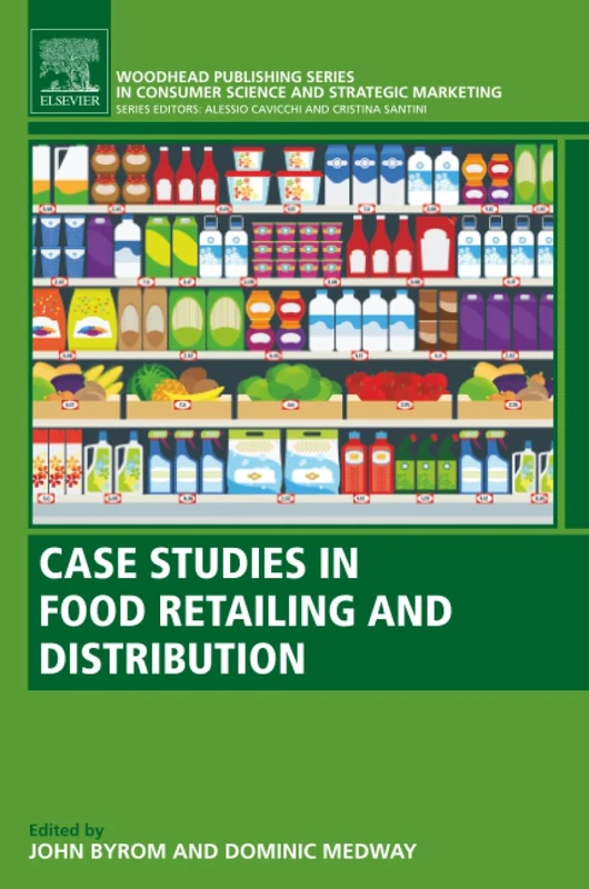 Case Studies in Food Retailing and Distribution: A volume in the Consumer Science and Strategic Marketing series (Woodhead Publishing Series in Consumer Science and Strategic Marketing)