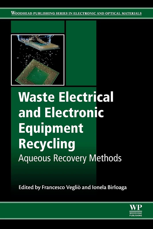 Waste Electrical and Electronic Equipment Recycling: Aqueous Recovery Methods (Woodhead Publishing Series in Electronic and Optical Materials)
