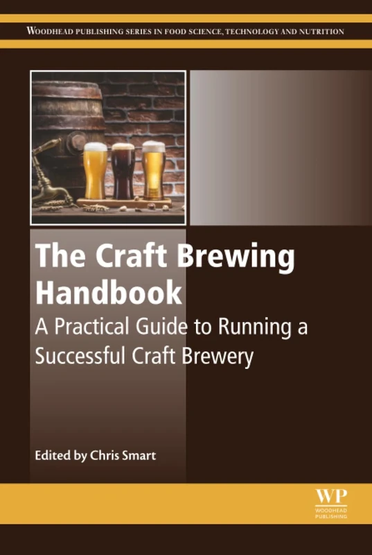 The Craft Brewing Handbook: A Practical Guide to Running a Successful Craft Brewery (Woodhead Publishing Series in Food Science, Technology and Nutrition)