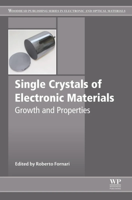 Single Crystals of Electronic Materials: Growth and Properties (Woodhead Publishing Series in Electronic and Optical Materials)
